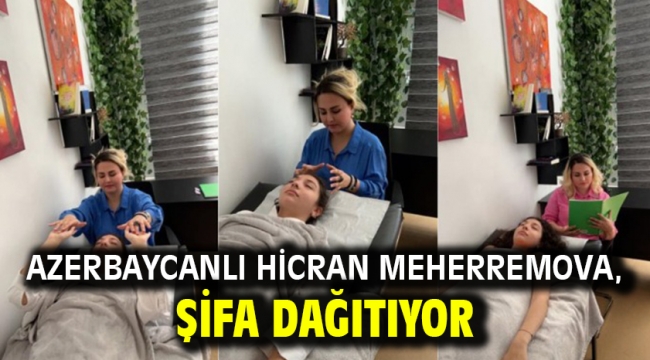 Azerbaycanlı Hicran Meherremova, şifa dağıtıyor