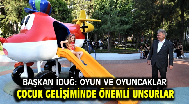 Başkan İduğ: Oyun ve oyuncaklar çocuk gelişiminde önemli unsurlar