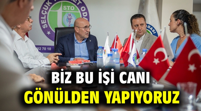 Biz bu işi canı gönülden yapıyoruz