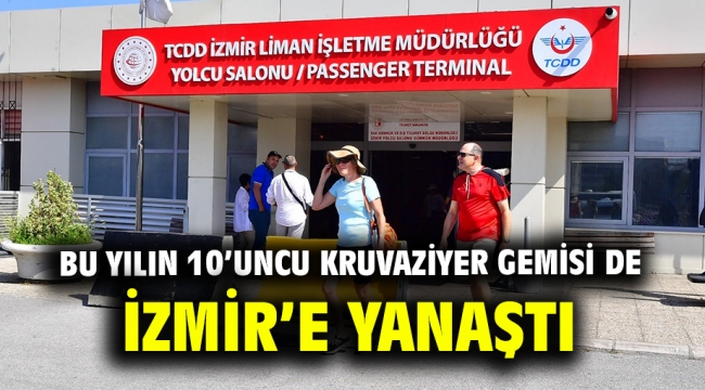 Bu yılın 10'uncu kruvaziyer gemisi de İzmir'e yanaştı