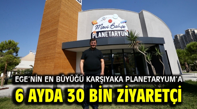 Ege'nin en büyüğü Karşıyaka Planetaryum'a 6 ayda 30 bin ziyaretçi