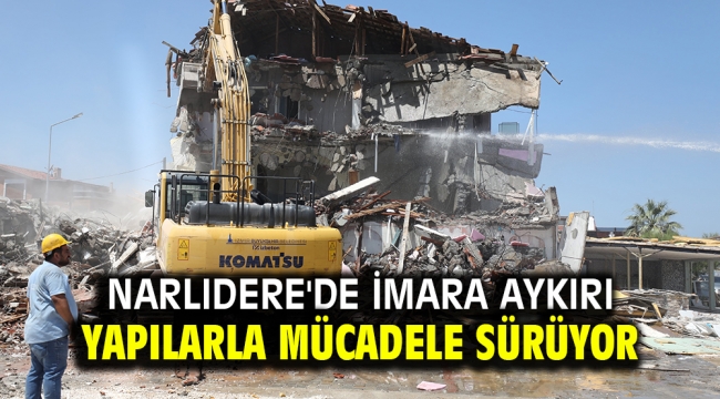 Narlıdere'de imara aykırı yapılarla mücadele sürüyor