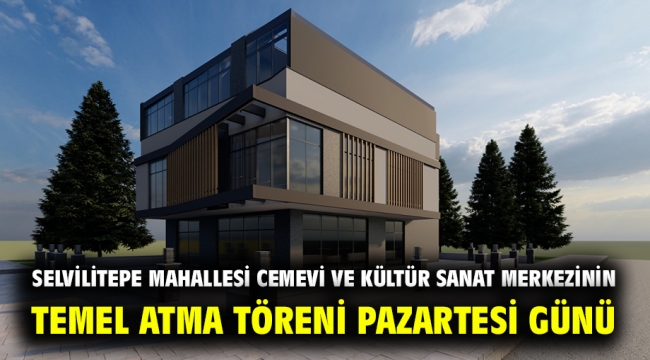 Selvilitepe Mahallesi Cemevi ve Kültür Sanat Merkezinin Temel Atma Töreni Pazartesi Günü