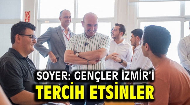 Soyer: Gençler İzmir'i tercih etsinler