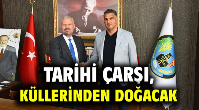 TARİHİ ÇARŞI, KÜLLERİNDEN DOĞACAK