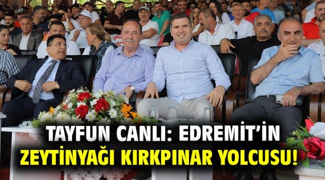 Tayfun Canlı: Edremit'in zeytinyağı Kırkpınar yolcusu!