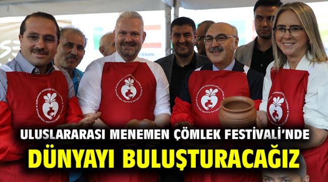 Uluslararası Menemen Çömlek Festivali'nde Dünyayı buluşturacağız