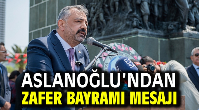 Aslanoğlu'ndan Zafer Bayramı Mesajı