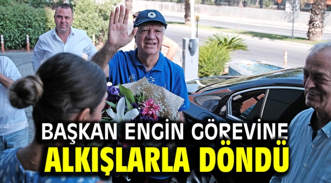 BAŞKAN ENGİN GÖREVİNE ALKIŞLARLA DÖNDÜ