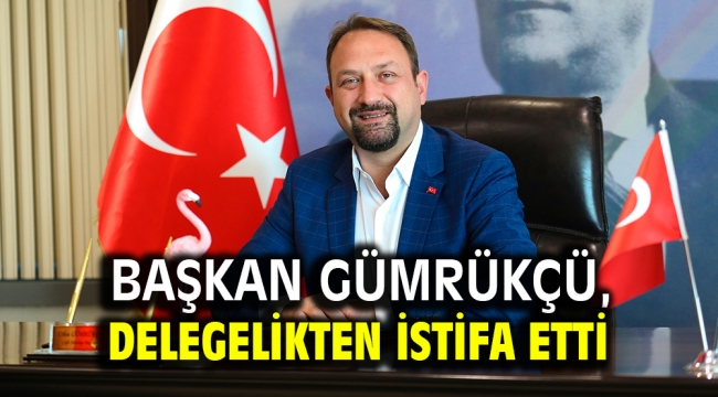 Başkan Gümrükçü, istifa etti