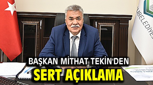 Başkan Mithat Tekin'den sert açıklama