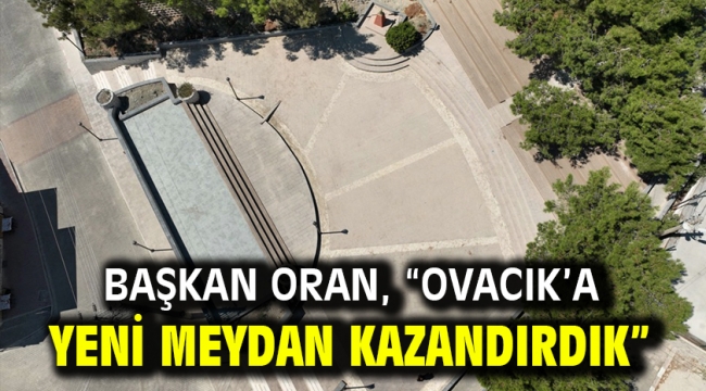 Başkan Oran, "Ovacık'a yeni meydan kazandırdık"