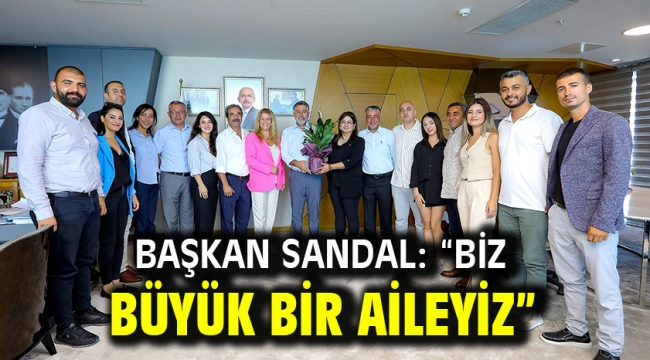 Başkan Sandal: "Biz büyük bir aileyiz"