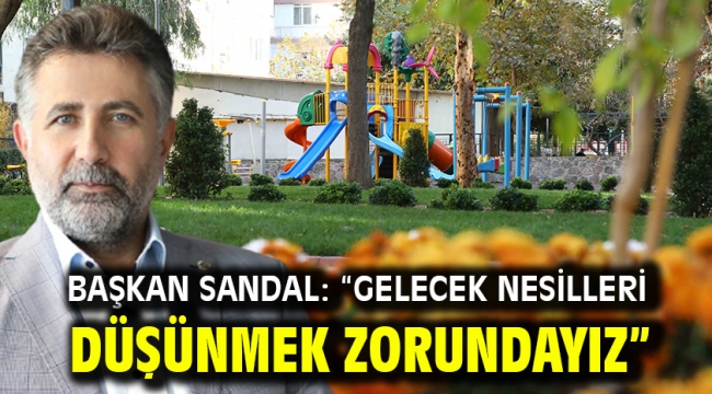 Başkan Sandal: "Gelecek Nesilleri Düşünmek Zorundayız"