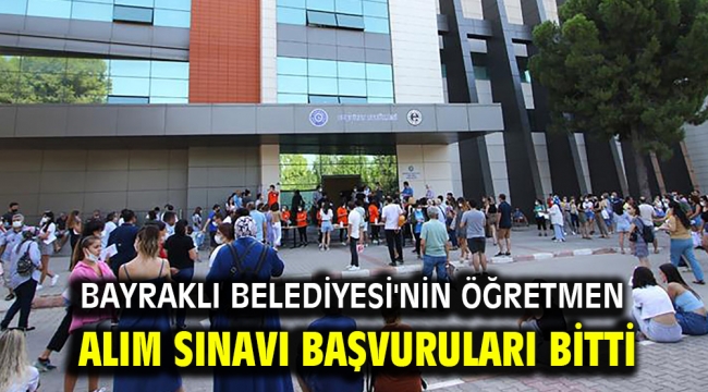 Bayraklı Belediyesi'nin öğretmen alım sınavı başvuruları bitti