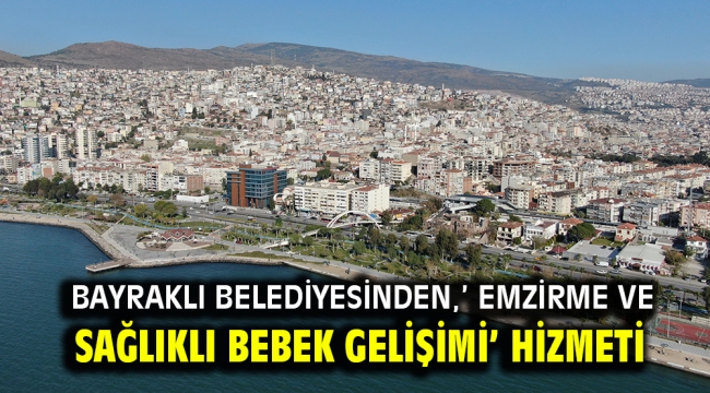 Bayraklı Belediyesinden,' Emzirme ve Sağlıklı Bebek Gelişimi' hizmeti