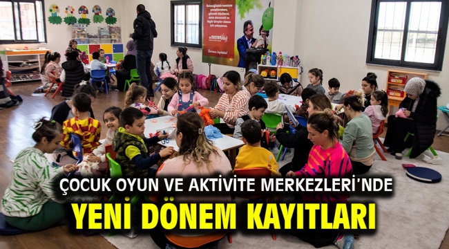 Çocuk Oyun ve Aktivite Merkezleri'nde yeni dönem kayıtları