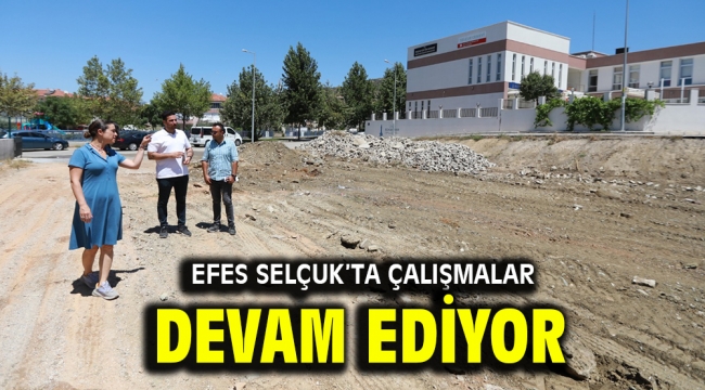 EFES SELÇUK'TA ÇALIŞMALAR DEVAM EDİYOR