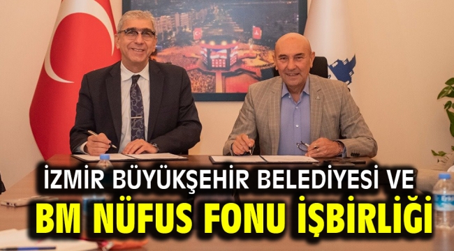 İzmir Büyükşehir Belediyesi ve BM Nüfus Fonu işbirliği yapıyor