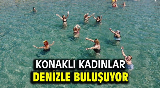 Konaklı kadınlar denizle buluşuyor