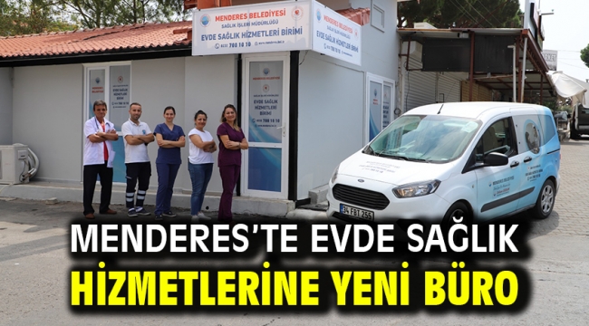 Menderes'te evde sağlık hizmetlerine yeni büro