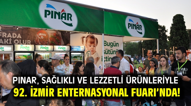 Pınar, Sağlıklı Ve Lezzetli Ürünleriyle 92. İzmir Enternasyonal Fuarı'nda!