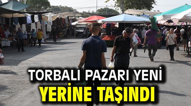 Torbalı pazarı yeni yerine taşındı