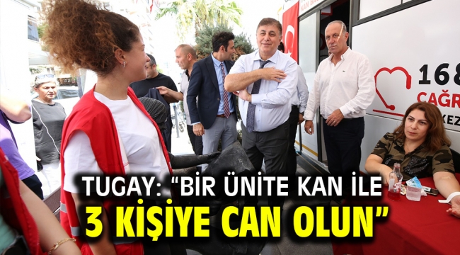 Tugay: "Bir ünite kan ile 3 kişiye can olun"