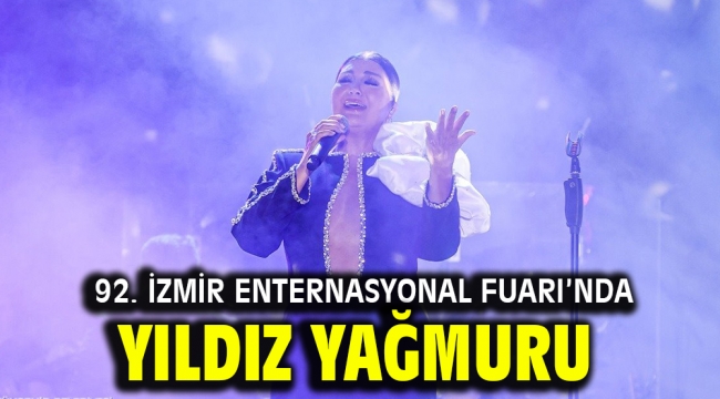 92. İzmir Enternasyonal Fuarı'nda yıldız yağmuru