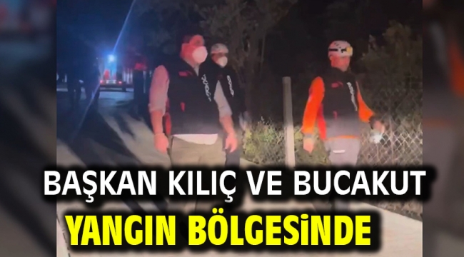  Başkan Kılıç ve BUCAKUT yangın bölgesinde