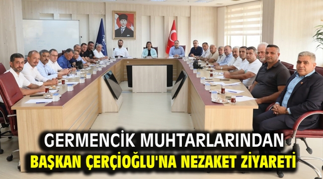 GERMENCİK MUHTARLARINDAN BAŞKAN ÇERÇİOĞLU'NA NEZAKET ZİYARETİ