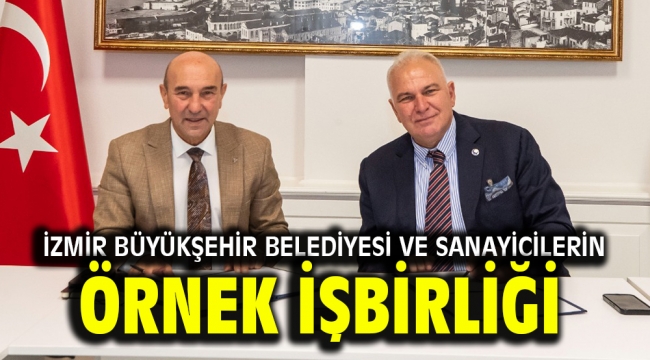 İzmir Büyükşehir Belediyesi ve sanayicilerin örnek işbirliği