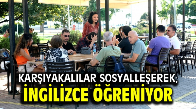 Karşıyakalılar sosyalleşerek, İngilizce öğreniyor