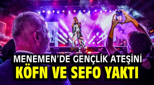 MENEMEN'DE GENÇLİK ATEŞİNİ KÖFN VE SEFO YAKTI