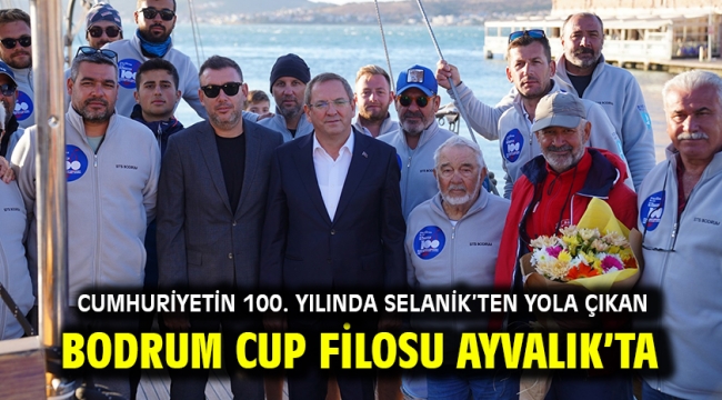 CUMHURİYETİN 100. YILINDA SELANİK'TEN YOLA ÇIKAN BODRUM CUP FİLOSU AYVALIK'TA