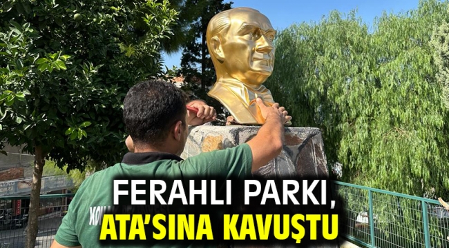 Ferahlı Parkı, Ata'sına kavuştu