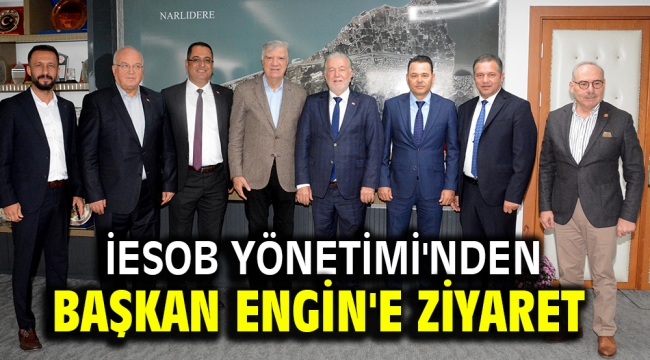 İESOB Yönetimi'nden Başkan Engin'e ziyaret