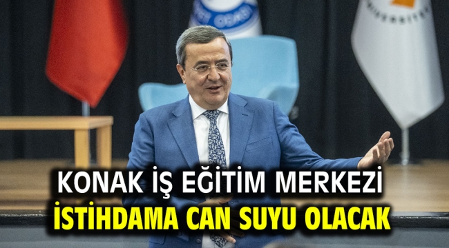 Konak İş Eğitim Merkezi istihdama can suyu olacak