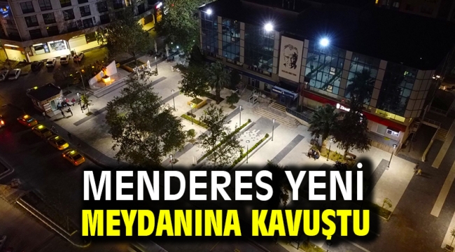 Menderes Yeni Meydanına Kavuştu