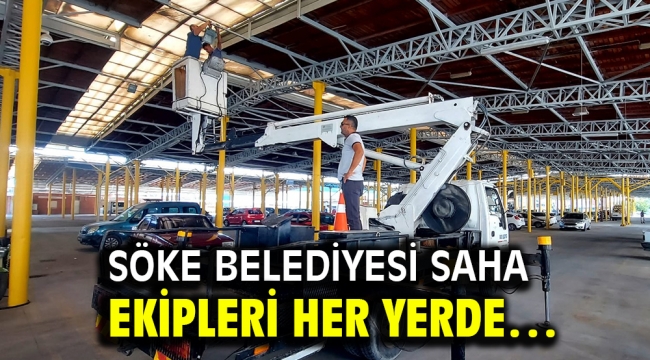 SÖKE BELEDİYESİ SAHA EKİPLERİ HER YERDE…