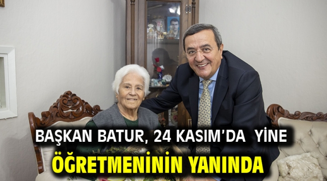 Başkan Batur, 24 Kasım'da yine öğretmeninin yanında