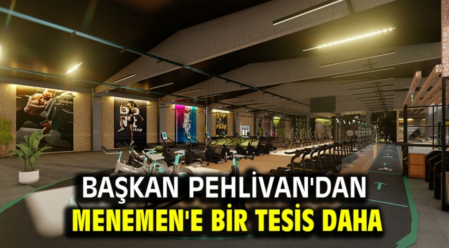 Başkan Pehlivan'dan Menemen'e Bir tesis daha