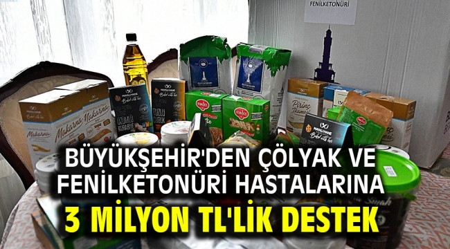 Büyükşehir'den çölyak ve fenilketonüri hastalarına 3 milyon TL'lik destek