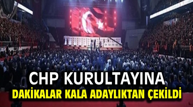 CHP kurultayına dakikalar kala adaylıktan çekildi