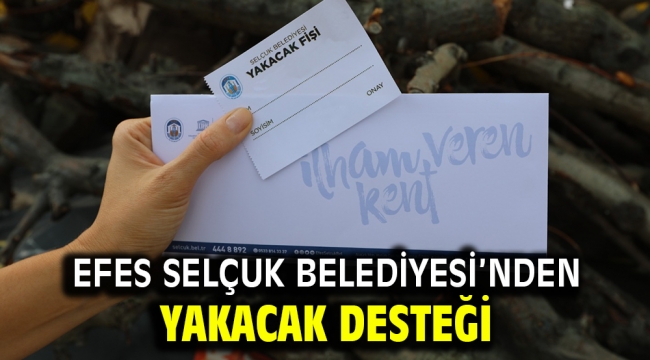 Efes Selçuk Belediyesi'nden Yakacak Desteği