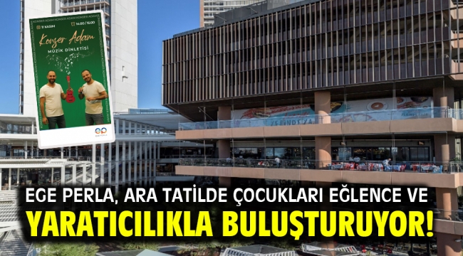 Ege Perla, Ara Tatilde Çocukları Eğlence Ve Yaratıcılıkla Buluşturuyor!