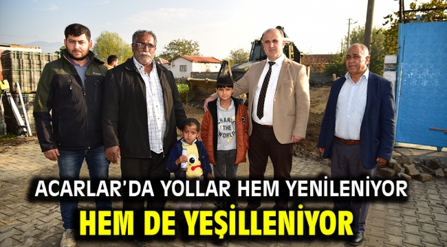 Acarlar'da yollar hem yenileniyor hem de yeşilleniyor