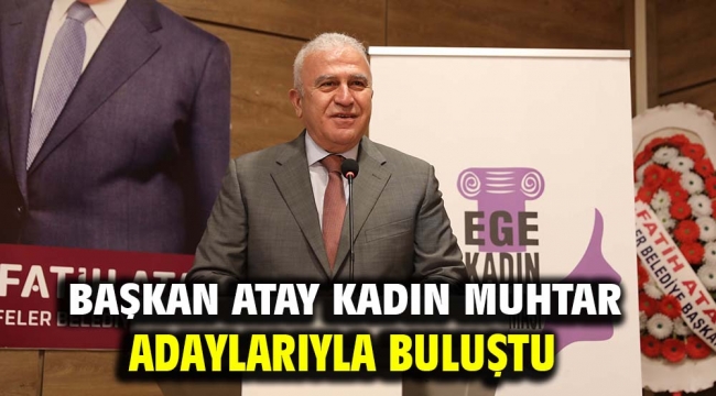 Başkan Atay Kadın Muhtar Adaylarıyla Buluştu