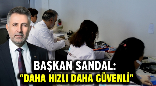 Başkan Sandal: "Daha hızlı daha güvenli"