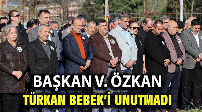 Başkan V. Özkan Türkan Bebek'i Unutmadı